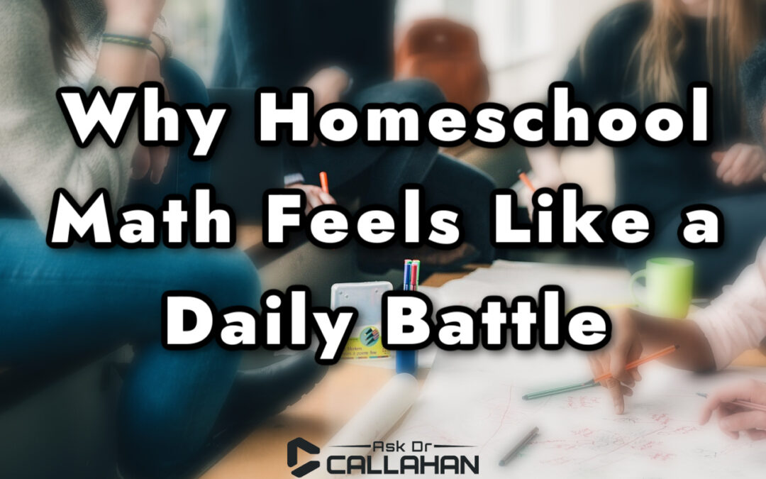 Why Homeschool Math Feels Like a Daily Battle