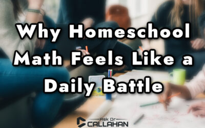 Why Homeschool Math Feels Like a Daily Battle